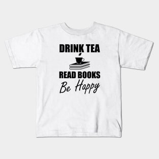 Drink Tea Read Books Be Happy Kids T-Shirt
